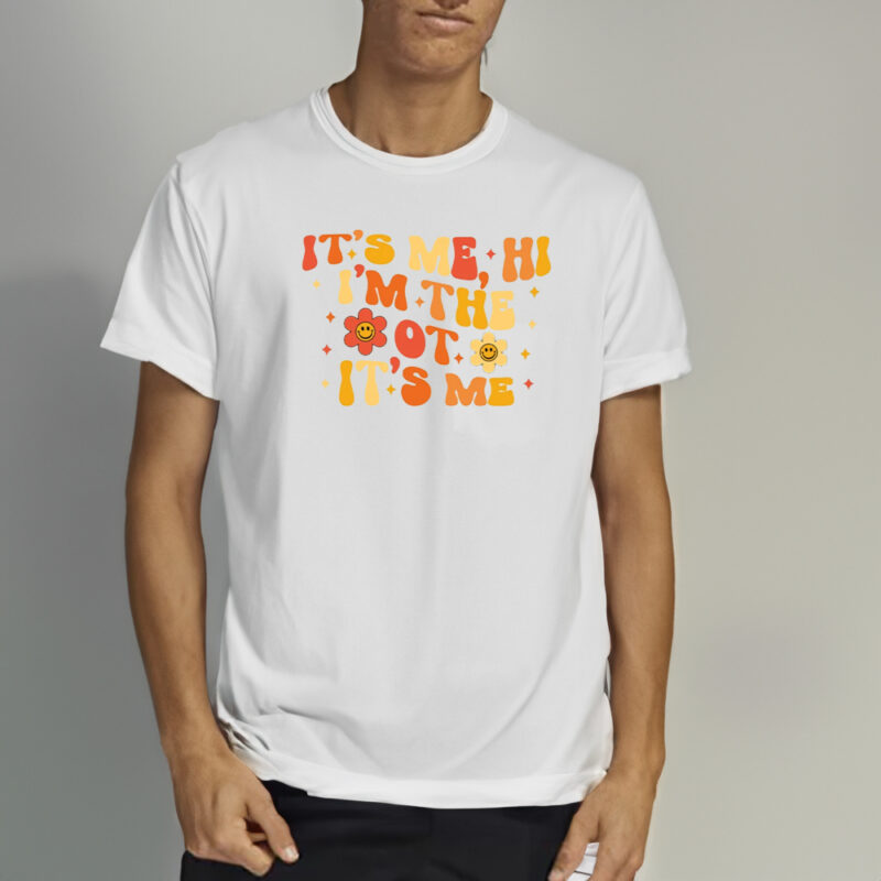 It's Me Hi I'm The OT It's Me Shirt1