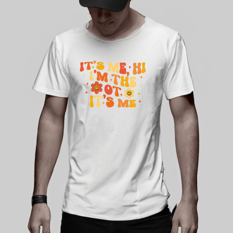 It's Me Hi I'm The OT It's Me Shirt3