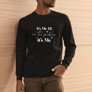 Its Me Hi I'm the Problem T-Shirt3